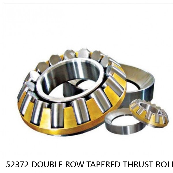 52372 DOUBLE ROW TAPERED THRUST ROLLER BEARINGS